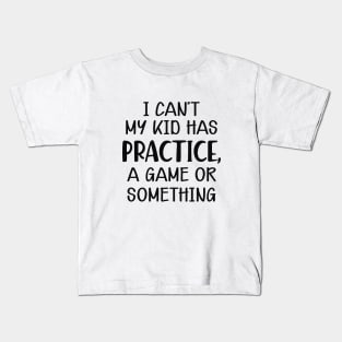 Softball Mom - I can't my kid has practice, a game or something Kids T-Shirt